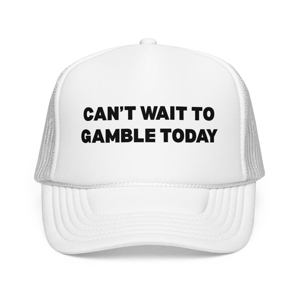 Can't Wait to Gamble Today trucker hat